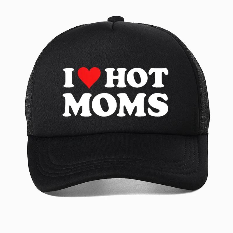 Funny I LOVE HOT MOMS Baseball Cap hippie goth crop Golf hats fashion Summer Unisex Mesh Breathable Snapback hats Casquette