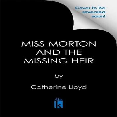 Miss Morton and the Missing Heir by Catherine Lloyd Hardback Book 9781496754967