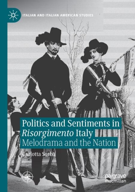 The Politics and Sentiments In Risorgimento Italy : Melodrama and the Nation Book