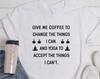 Give Me Coffee To Change The Things I Can and Yoga To Accept The Things I Can't, Coffee Shirt, Coffee Lovers, Gift for Coffee Lovers