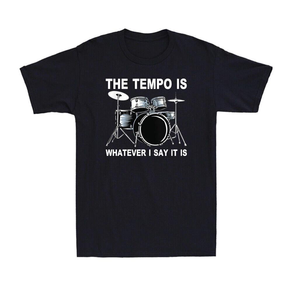 Drum The Tempo Is Whatever I Say It Is Funny Cool Drummer Gifts Men s T-Shirt 4XL