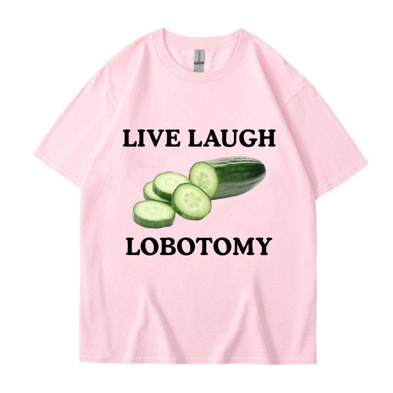Live Laugh Lobotomy Cucumber Funny Meme T-shirt Men Women Creativity Humor T Shirt Oversized Pure Cotton Casual Tops