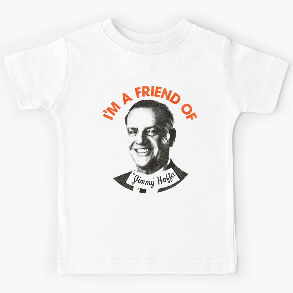 I m a Friend of Jimmy Hoffa Kids T-Shirt 140