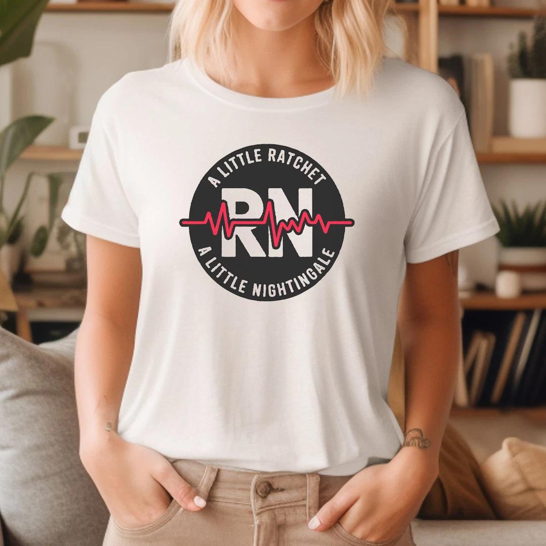 A Little Ratchet A Little Nightingale RN Nurse Men Women T-Shirt M