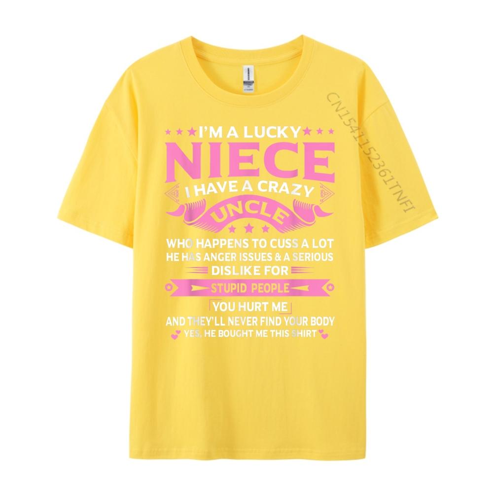 Im A Lucky Niece I Have a Crazy Uncle Funny Uncle Say Niece Free Shippping Items Lowest Prices Student New In Tops And TShirts