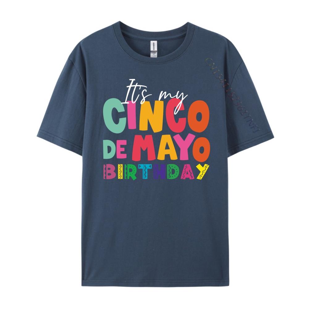 Its My Cinco De Mayo Birthday Birthday Party Mexican Graphic T Shirts 100 Cotton Gifts For Men Mens Tshirts