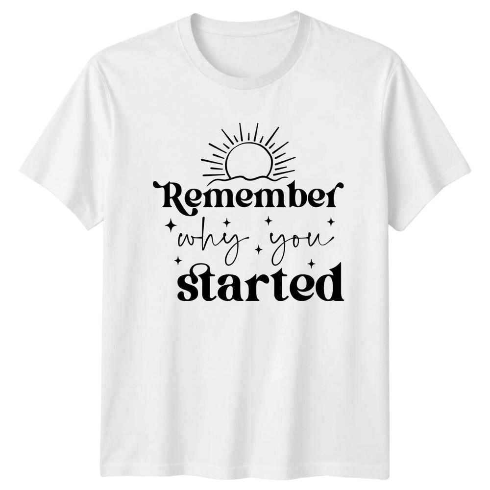 Remember Why You Started Sun TShirt Quote Slogan Trendy Tee S