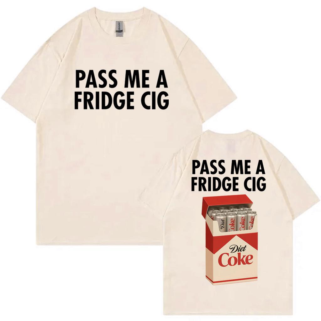 Gib mir eine Kühlschrankzigarette Lustiges Meme T-Shirt Hohe Qualität Mode Übergroße T-Shirts Herren Damen Freizeit Baumwolle Kurzarm T-Shirts