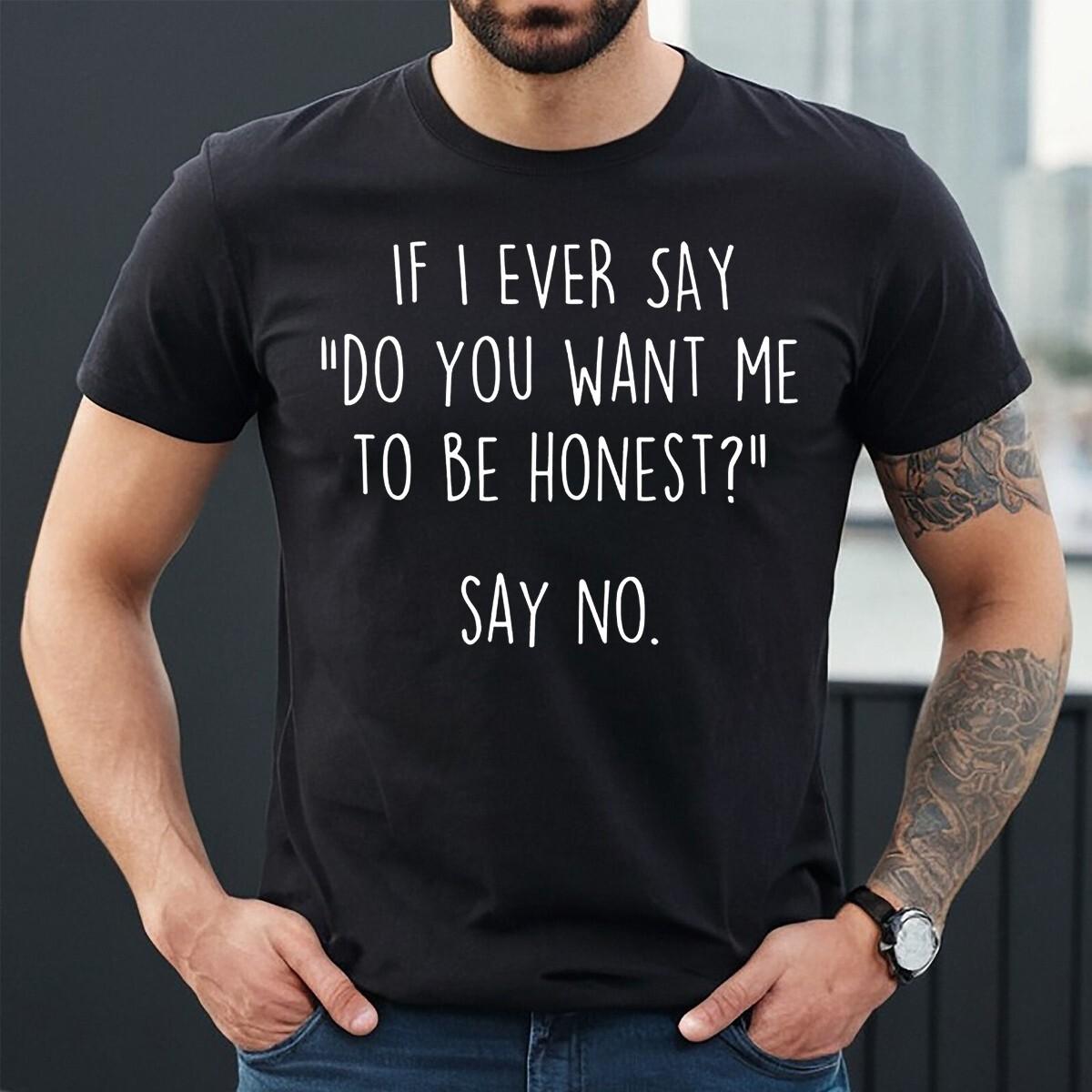 IF I EVER SAY | FUNNY LETTER | FUN SLOGAN | MEN S CASUAL | JOKE | MEN S 100% Cotton T-shirt Mens Tees Top S