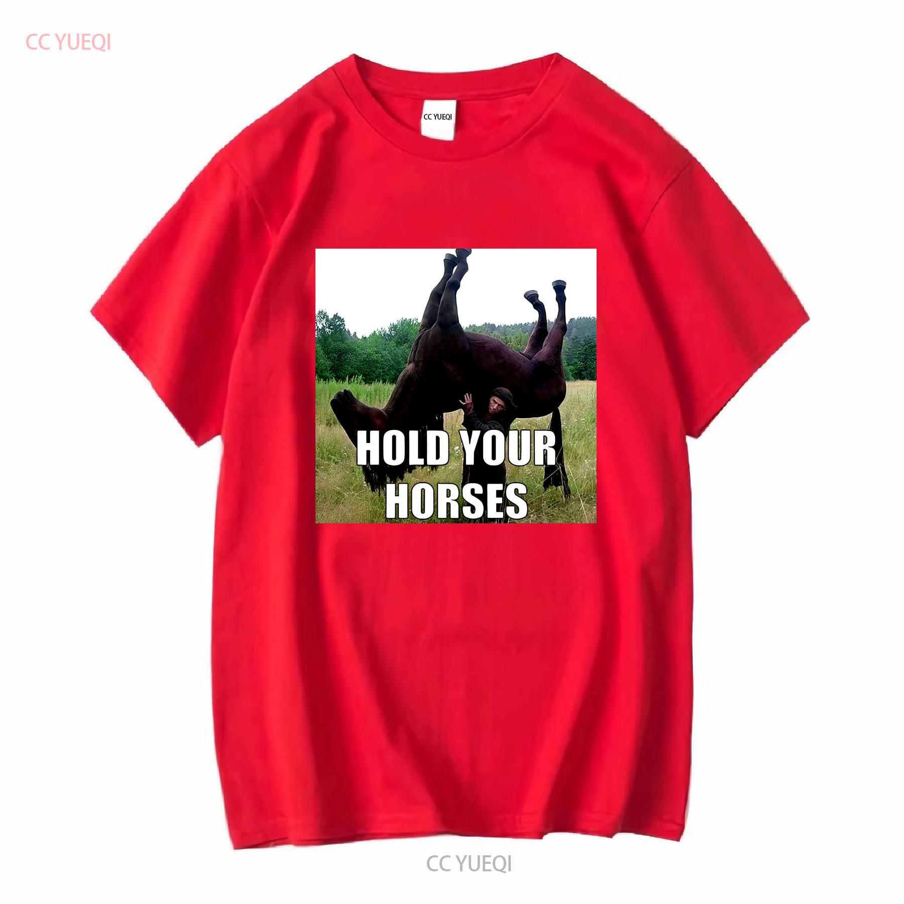 Hold Your Horses T Shirt Funny Saying Ironic Oddly Specific Meme Humor long or short sleeves vintage Washed S