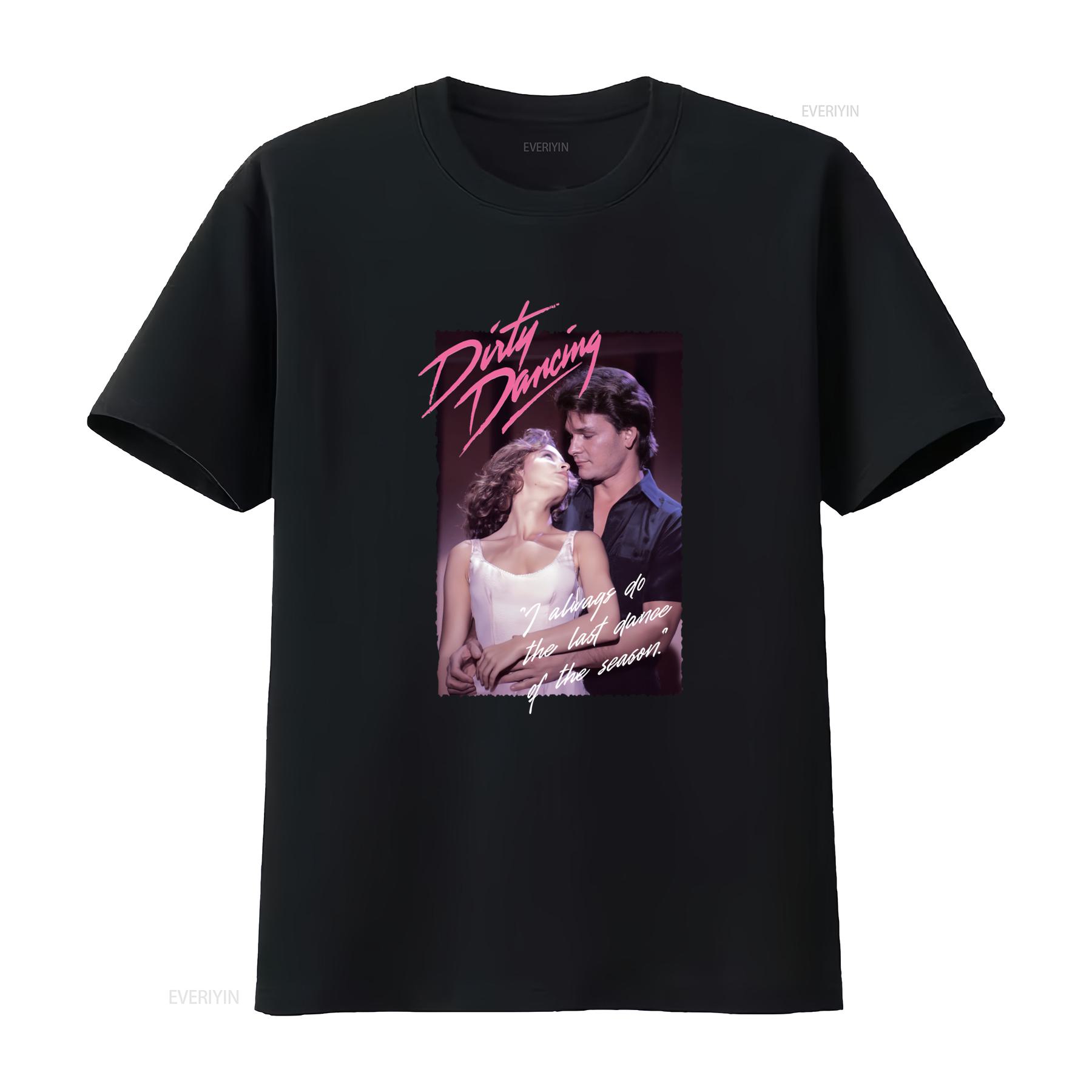 

Dirty Dancing Last Dance Of The Season Quote T Shirt Retro Movie Inspired Design vintage Washed Versatile Slightly homme 4XL