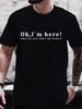 Summer Men's T-Shirt Fashion Fun Shirt " OK, I`M Here! "   Casual Loose Short Sleeved TShirt Unisex Harajuku Tshirts Oversized T