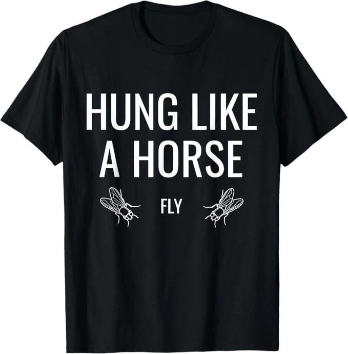 Hung Like A Horse Fly - Funny Sarcastic Horsefly Wordplay T-Shirt S