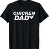 Chicken Lover Father's Day Funny - Chicken Dad T-Shirt