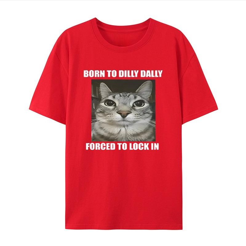 Born Dilly Dally Forced To Lock In Cat White Casual Tshirt Mens and Womens Luxury Brand Tops