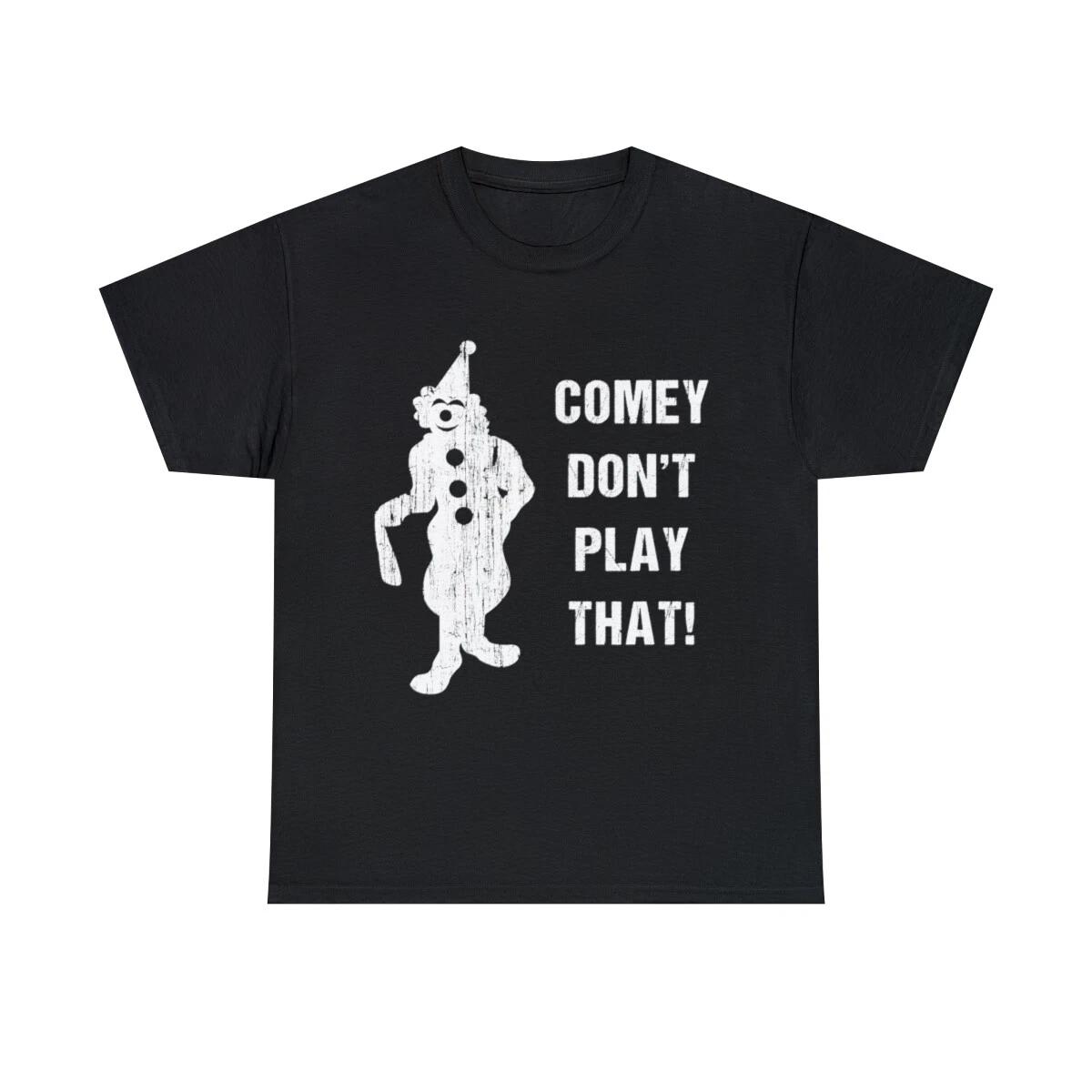 Comey Don t Play That Graphic Tee Shirt, S-5XL S
