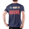 Funny Drinking Humor You Might Be Drunk Accessories Unisex Unisex T Shirt Cotton Tee New Arrival Tops Tshirt