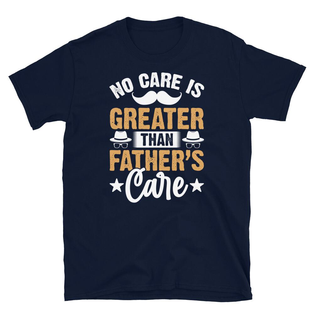 

No Care Is Greater Than Father’s Care Father s Day Short-Sleeve Unisex T-Shirt XL