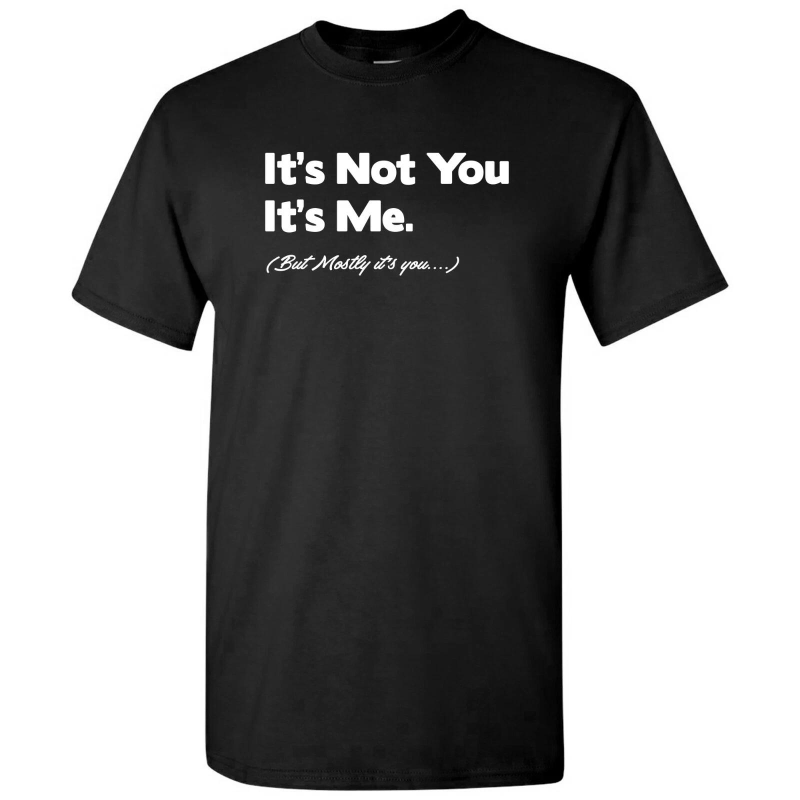 It s Not You It s Me, But Mostly It s You - Antisocial Quote T Shirt S