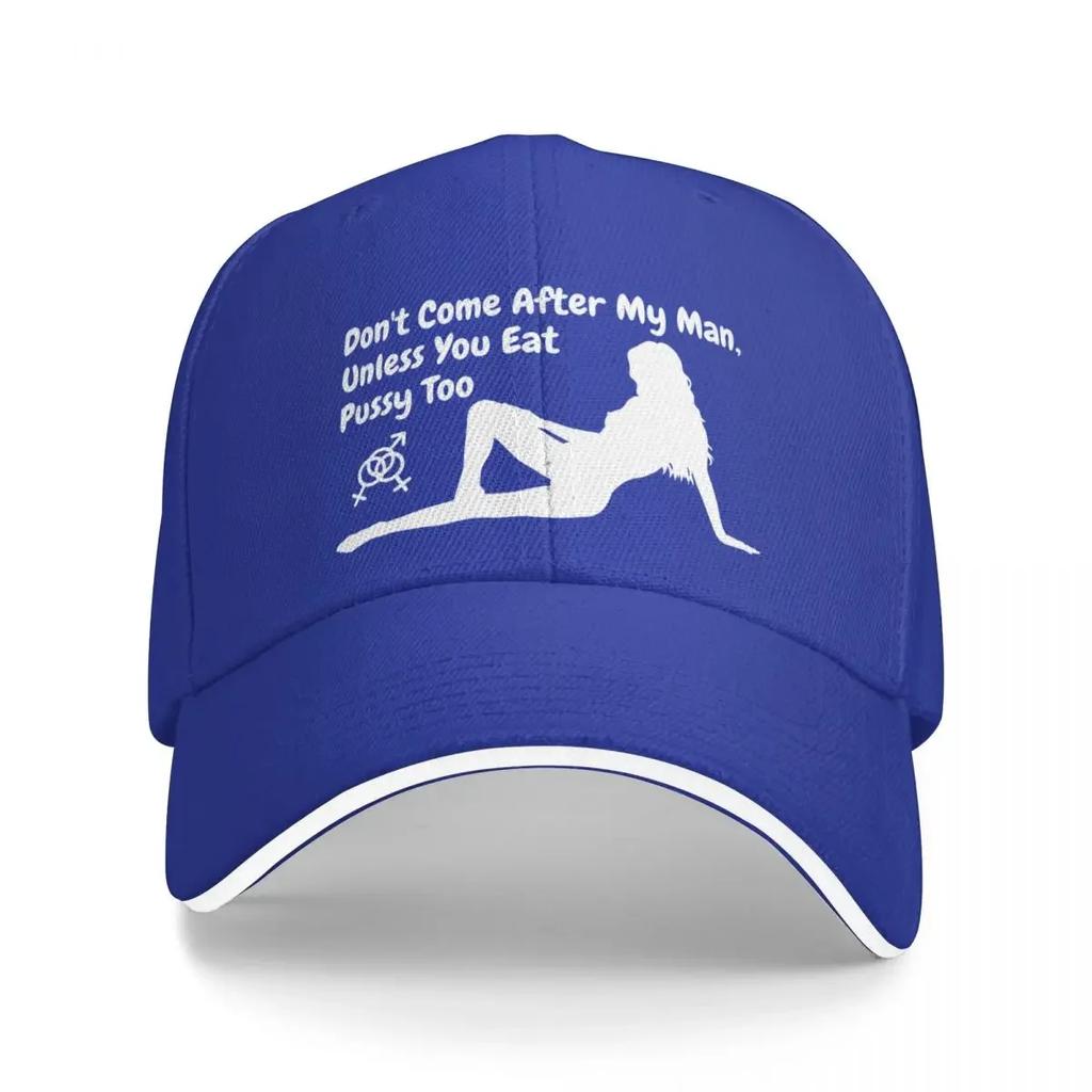 Don't come after my man, unless you eat pussy too (dark colors) Baseball Cap Sunhat hiking hat Caps Male Women's