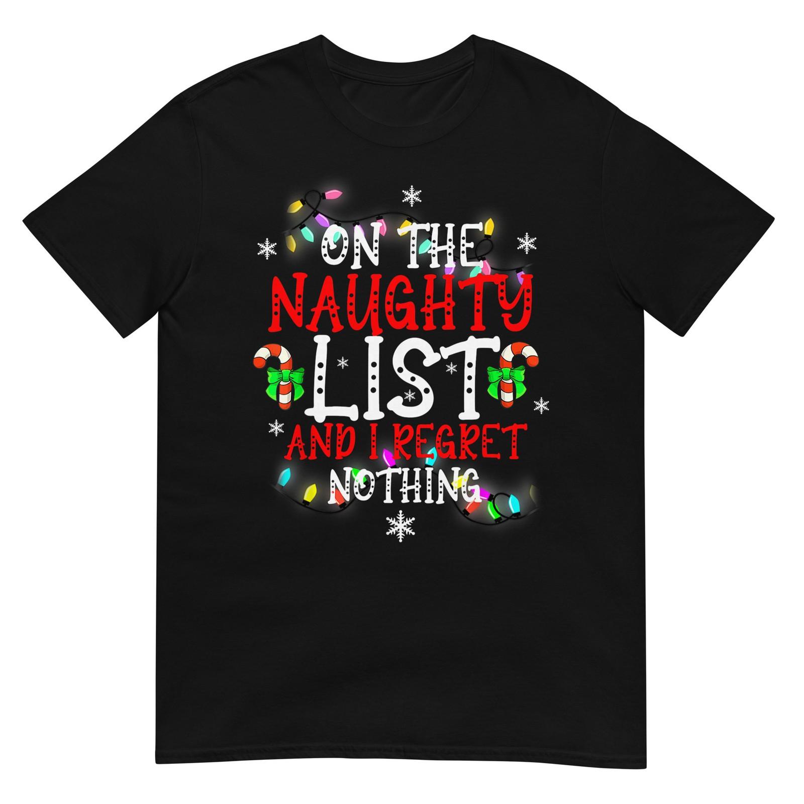 I m On The Naughty List and I Regret Nothing Funny Christmas T-Shirt XXXXL