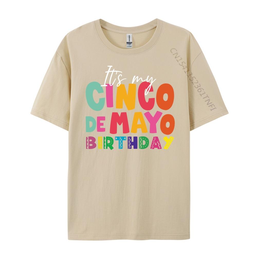 Its My Cinco De Mayo Birthday Birthday Party Mexican Graphic T Shirts 100 Cotton Gifts For Men Mens Tshirts
