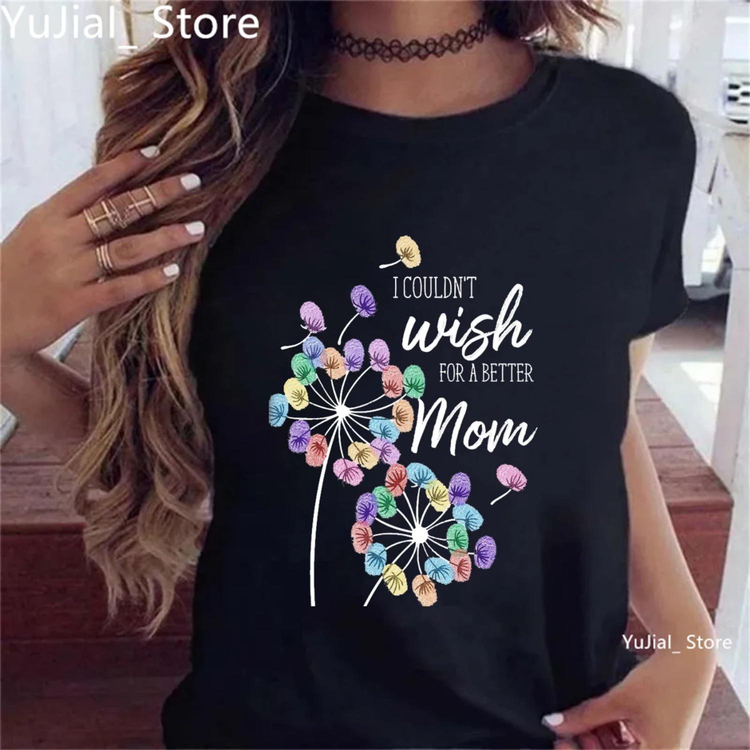 

I Could T Wish For A Better Mom Colored Dandelions Printed Tshrit Women Mother S Day Gifts Super Mom T-Shirt Femme Summer Tops S чёрный