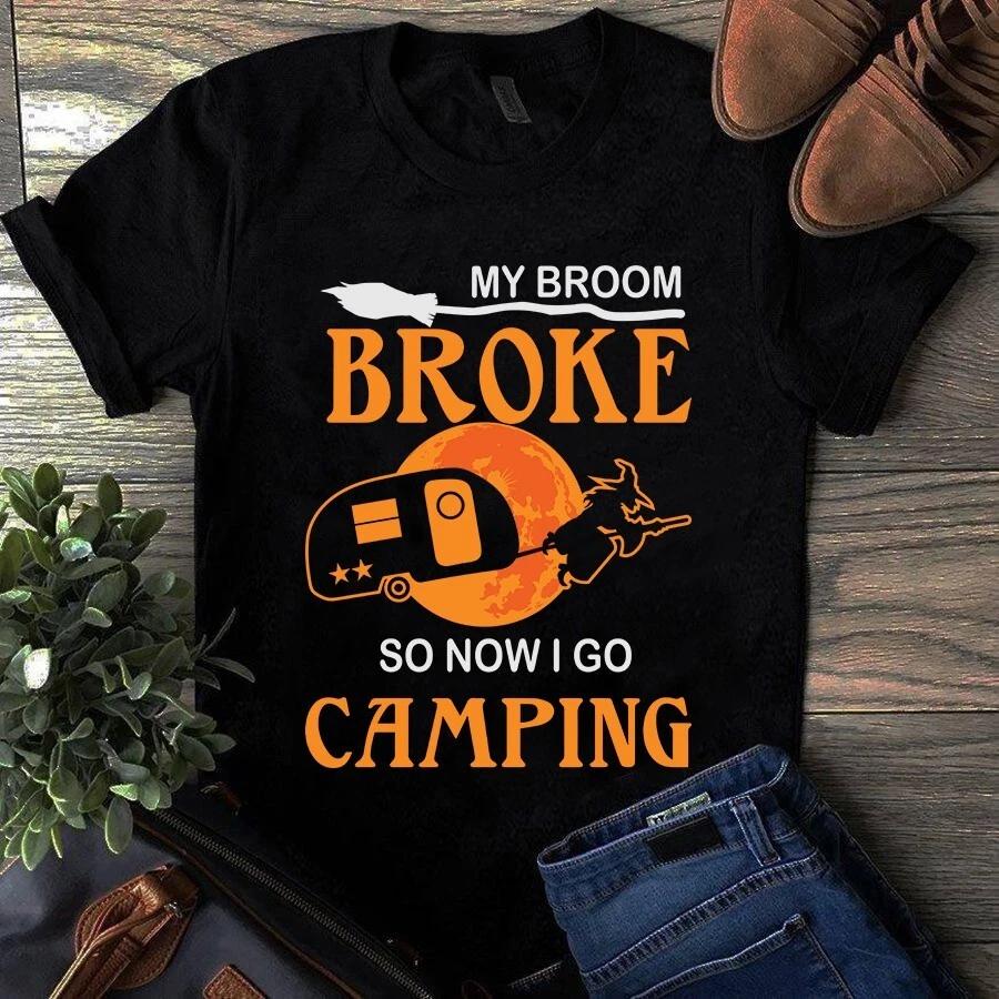 My Broom Broke So Now I Go Camping Halloween Men s and Women s T-shirts S