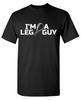 Im A Leg Guy Sarcastic Humor Graphic Tee Gift For Unisex Novelty Funny T Shirt