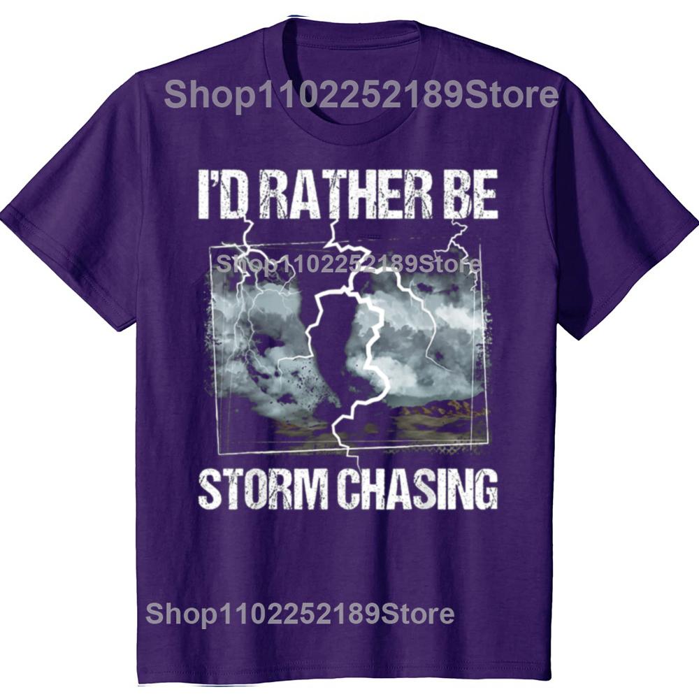 Funny Id Rather Be Storm Chasing Meteorology Tshirts Men Womens Fashion Casual Tshirt 100 Cotton Loose Oversized T Shirt