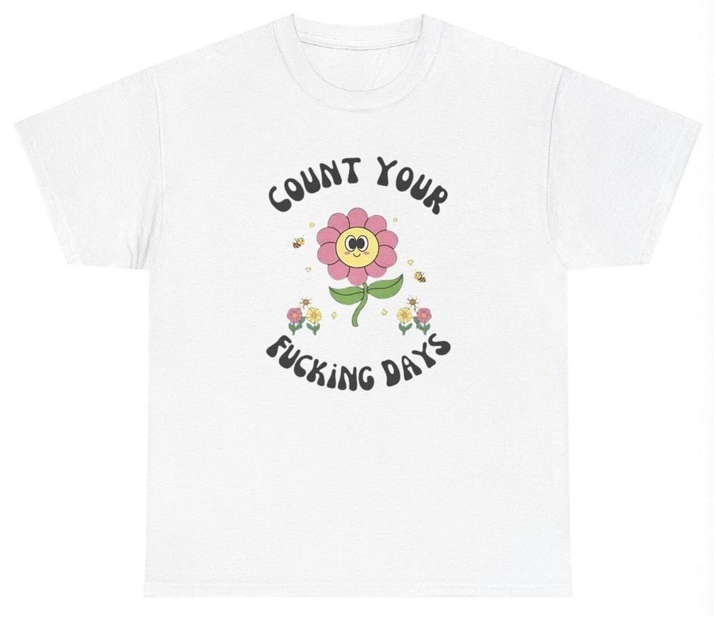 Count Your Days T Shirt Funny Angry Ironic Joke Y2k Gen Z Meme Cottagecore Tee S