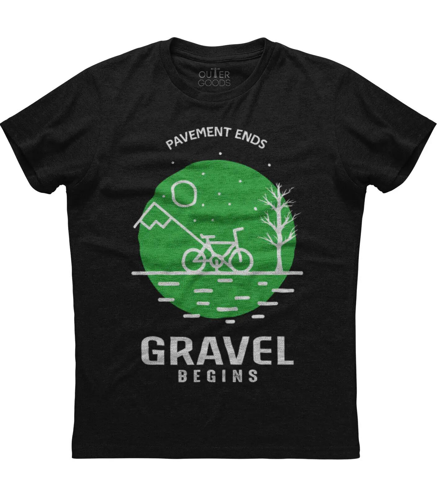 

Pavement Ends Gravel Begins Funny Biking Moto Riding TShirt Summer Cotton ONeck Short Sleeve Mens T Shirt New S3XL S