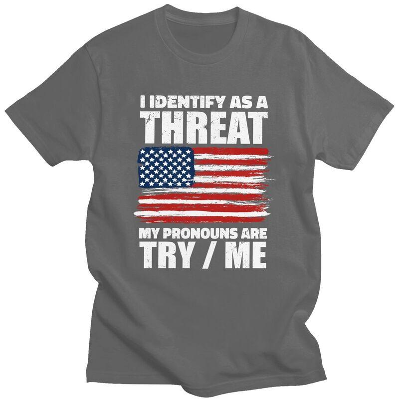 Custom I Identify As A Threat My Pronouns Are Try Me T Shirt for Men Pure Cotton Tees Short Sleeves Tshirt Slim Fit Clothing