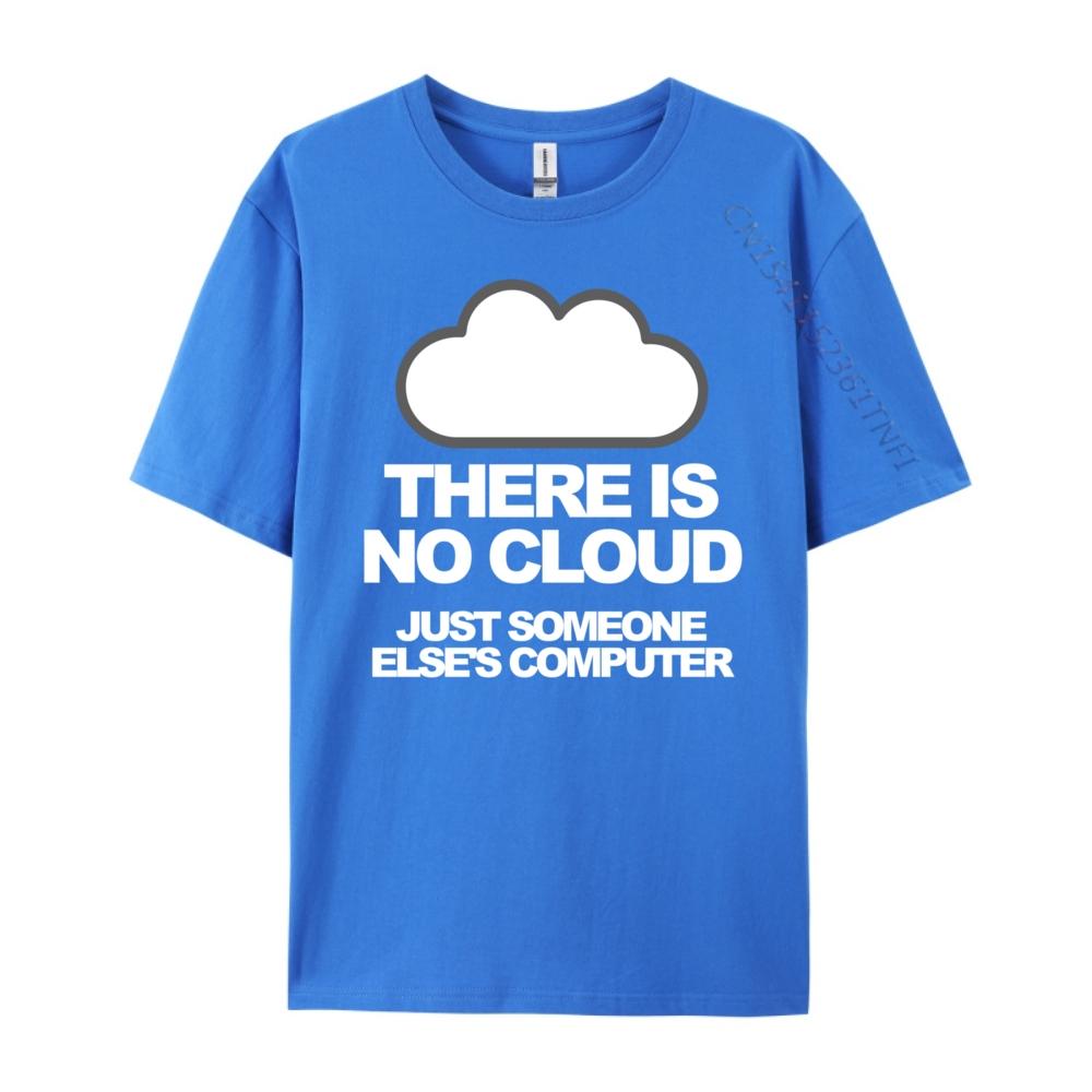 Tech Humor There Is No Cloud Just Someone Else Computer Graphic T Shirts Men Mens Clothing Family Loose