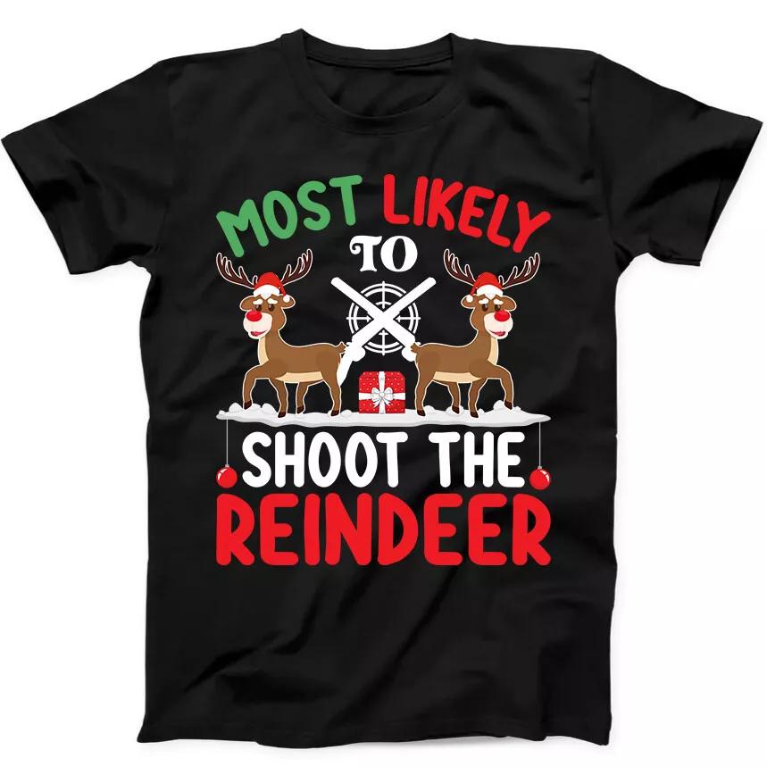 Christmas Most Likely To Shoot the Reindeer Funny Gift Black Tee T Shirt 167