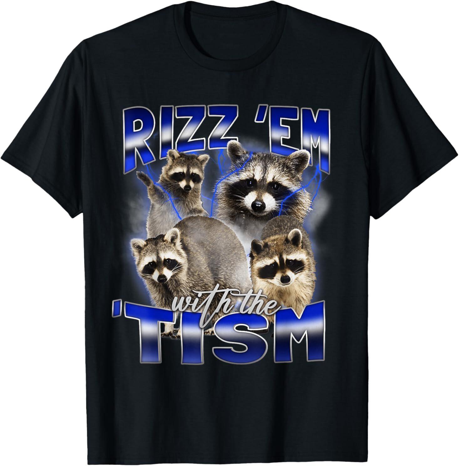 Rizz Em With The Tism Meme Autistic Raccoon Funny Rizz T-Shirt Mens Womens Tees Top S