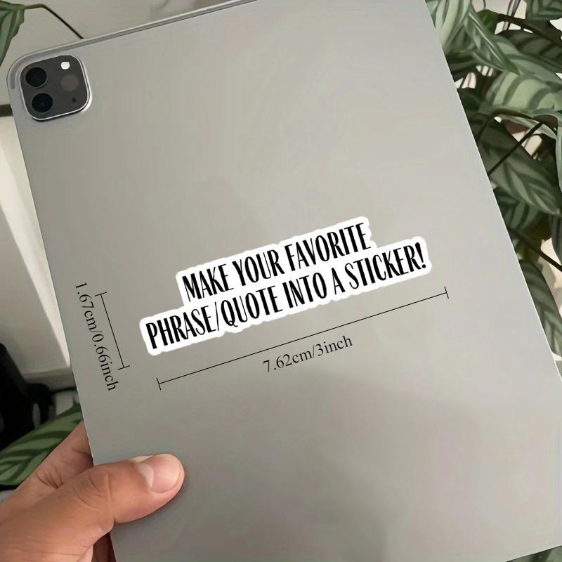 Custom Phrase/quote Sticker, Vinyl Sticker, Waterproof Sticker, Favorite Quote, Kindle Sticker, Laptop Sticker
