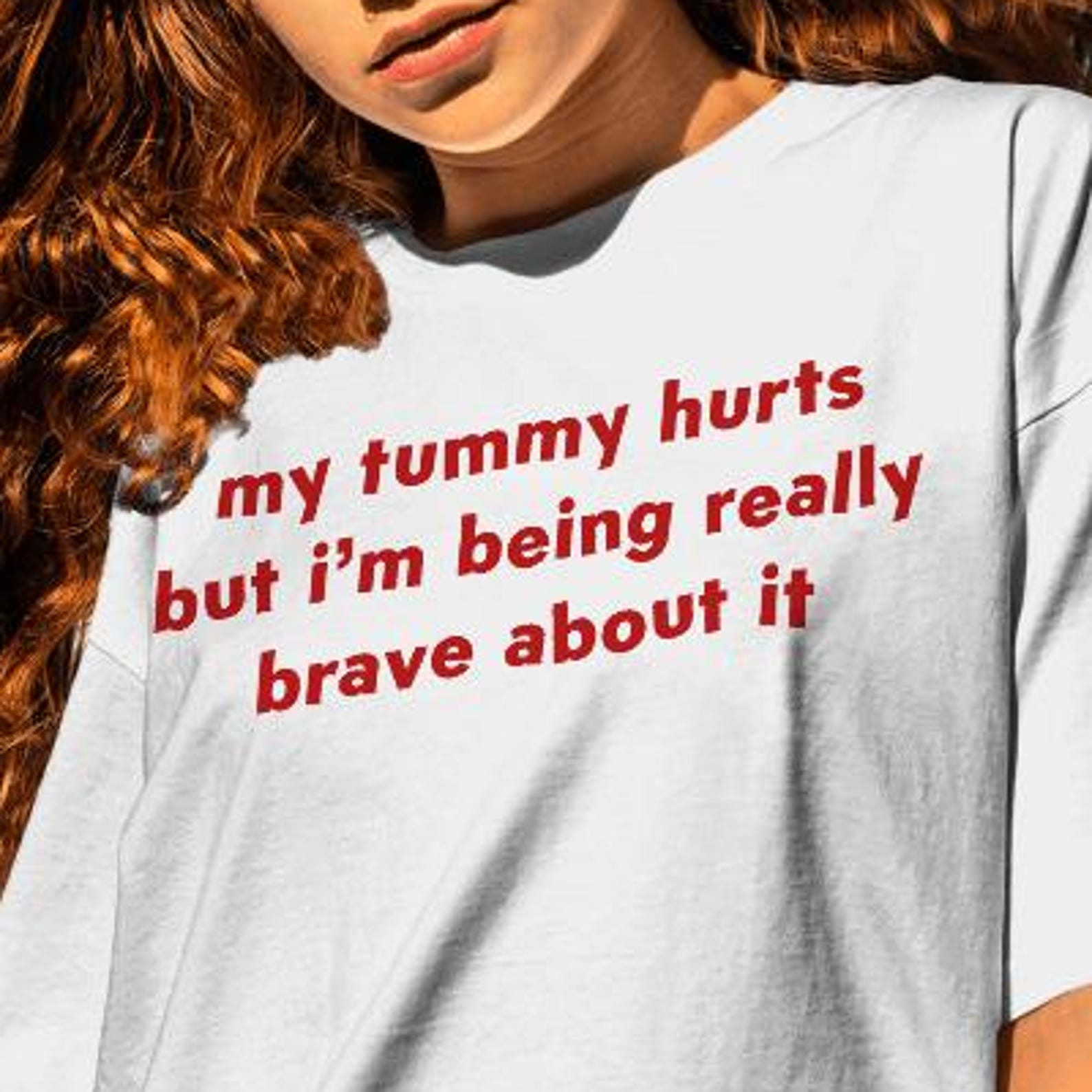 My Tummy Hurts But I m Being Really Brave About It Unisex Shirt 2XL