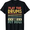 Play The Drums And Pet Dogs Drumming Drum Drummer Dog Lover T-Shirt