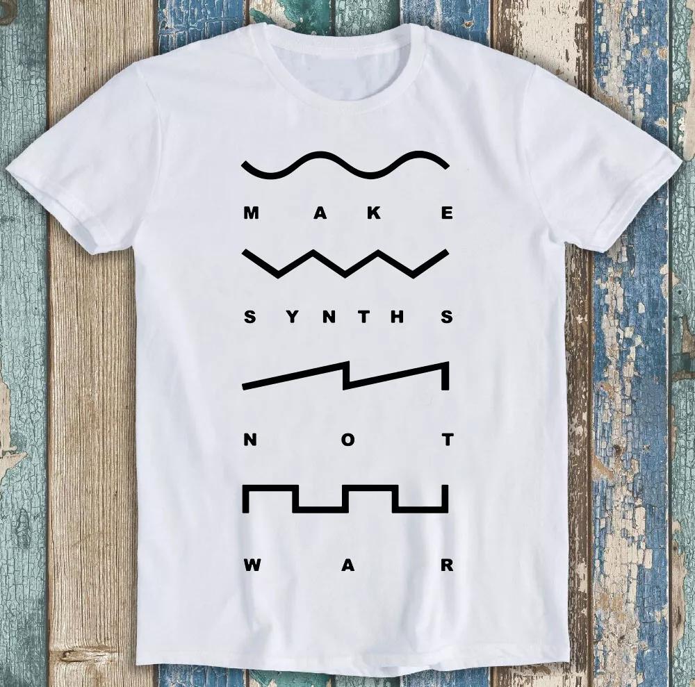 Make Synths Not War Music Synthesiser Analogue Meme Funny Gift Tee T Shirt M1258