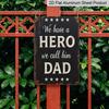 2D Flat Decorative Signs Plaques 8 X 12 Inch - Vintage Fathers Day Quote Metal Aluminium Sign - "We Have A Hero We Call Him Dad" - Perfect for