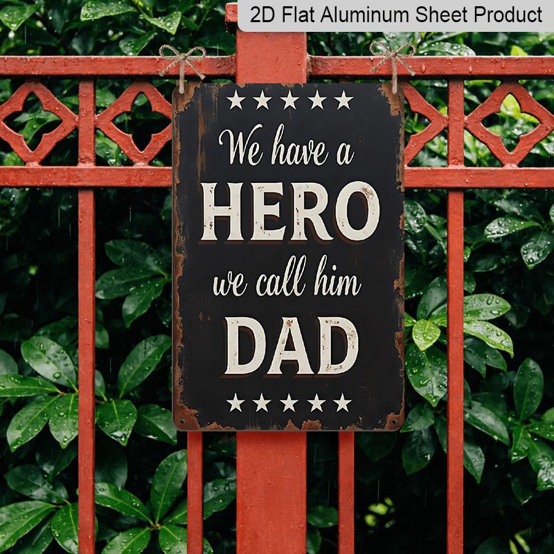 2D Flat Decorative Signs Plaques 8 X 12 Inch - Vintage Fathers Day Quote Metal Aluminium Sign - "We Have A Hero We Call Him Dad" - Perfect for