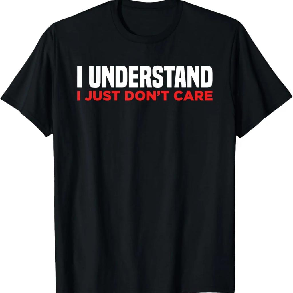 I Understand I Just Don't Care Funny Sarcastic T-Shirt