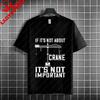 Humorous Crane Operator Slogan Graphic T-shirt 100% Cotton Short Sleeve Tshirt Casual Workwear Is Suitable for Crane Operators