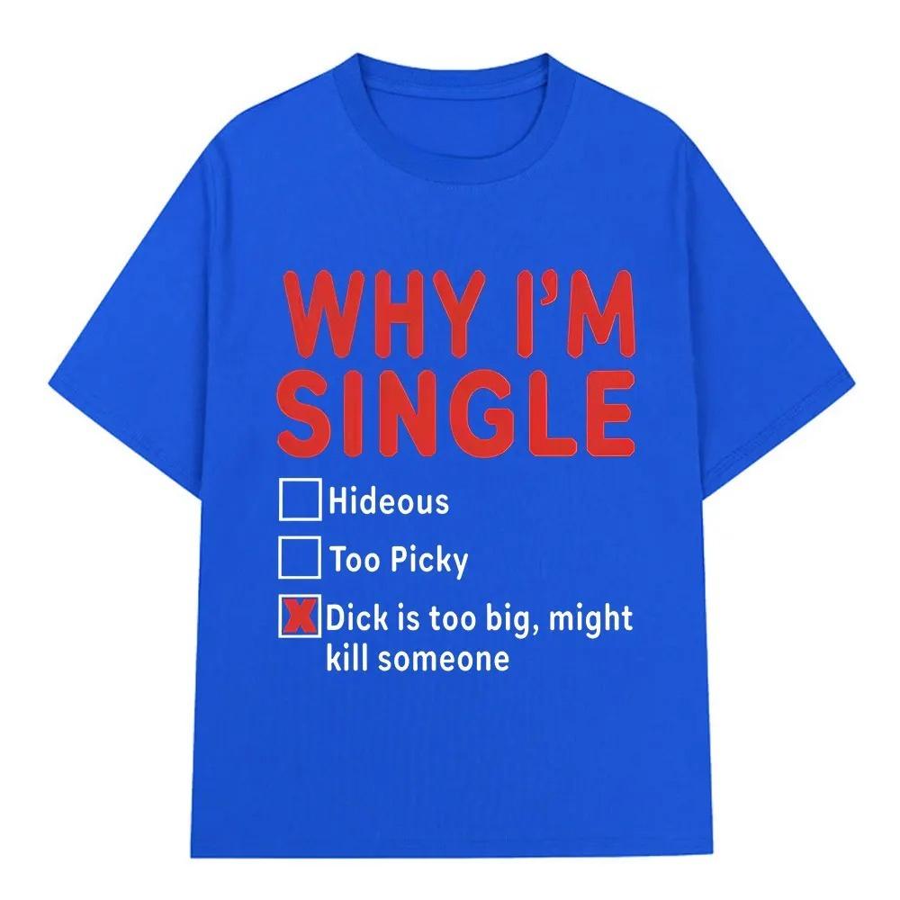2026 WHY IM SINGLE Funny English Letter Printed T Shirt Men Women Fashion Short Sleeve T-shirts Cotton Oversized Casual T-shirt