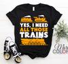 New T-Shirt Yes, I Need All Those Trains T-Shirt Model Railroad Train Railroad V