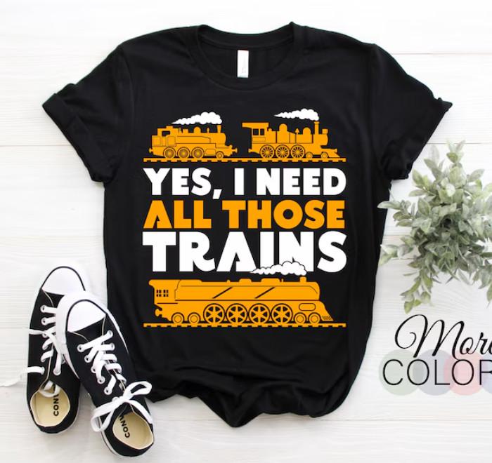 New T-Shirt Yes, I Need All Those Trains T-Shirt Model Railroad Train Railroad V 4XL