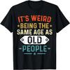 Retro It's Weird Being The Same Age As Old People Sarcastic T-Shirt