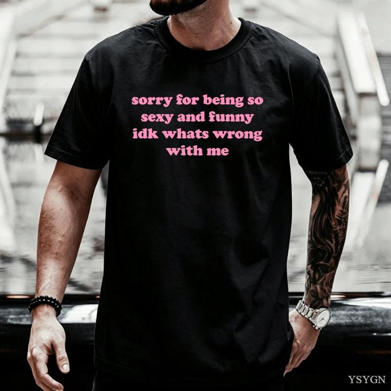 Sorry For Being So Sexy And Funny T Shirt Humor Quotes Cute Tops Oneck Tshirts For Unisex Graphic Summer Streetwear Y2k Clothes