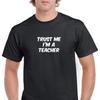 Trust Me Im A Teacher Funny Joke Gift Black White Cotton T-Shirt S-5XL